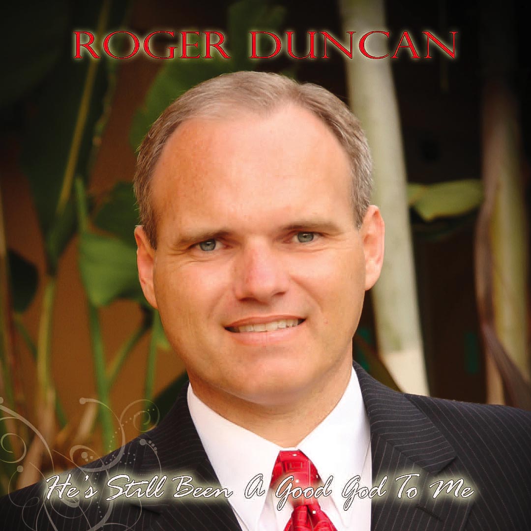 Roger Duncan | He's Still Been A Good God To Me